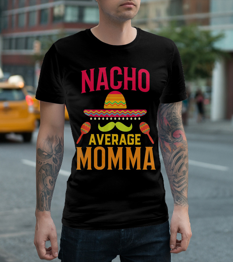 Nacho Average Momma Sombrero Mustache Maracas T-Shirt