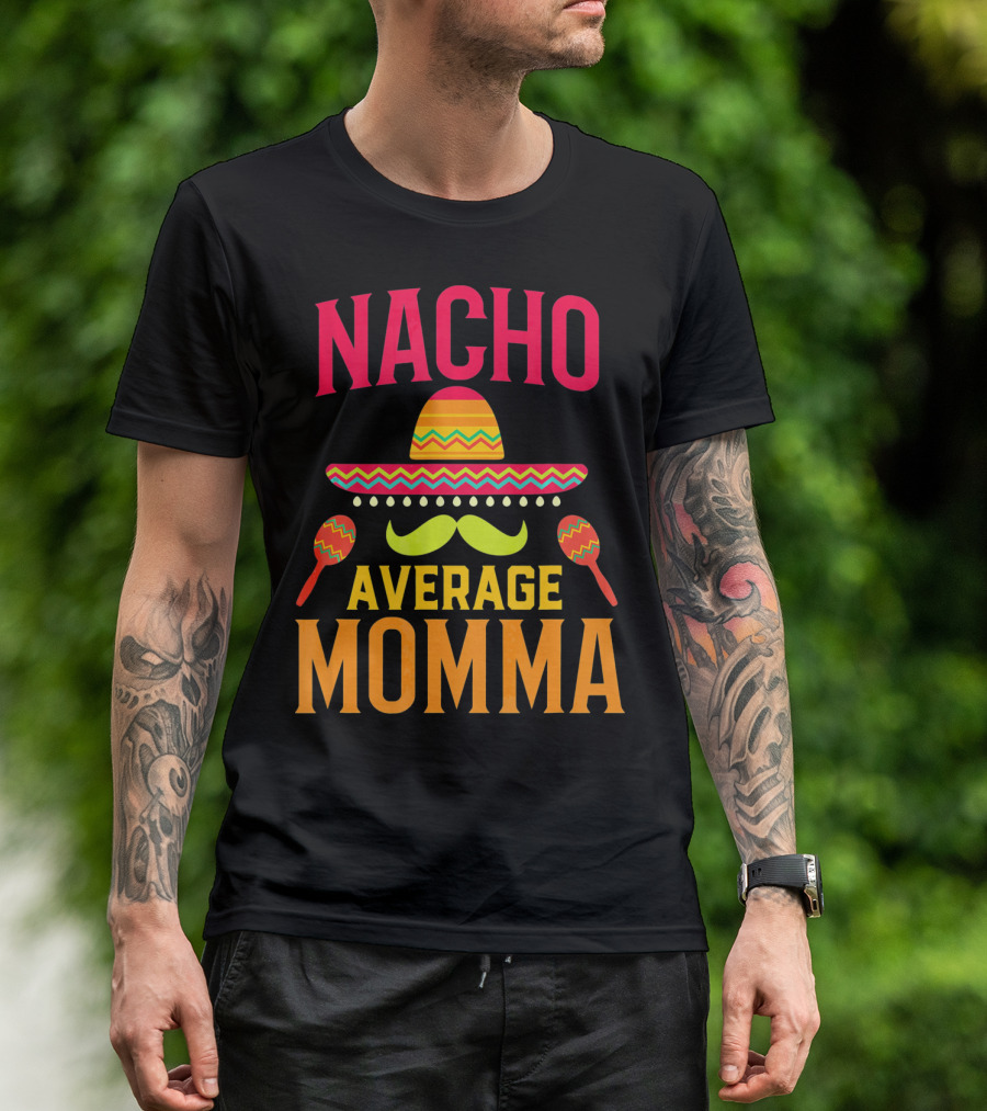 Nacho Average Momma Sombrero Mustache Maracas T-Shirt