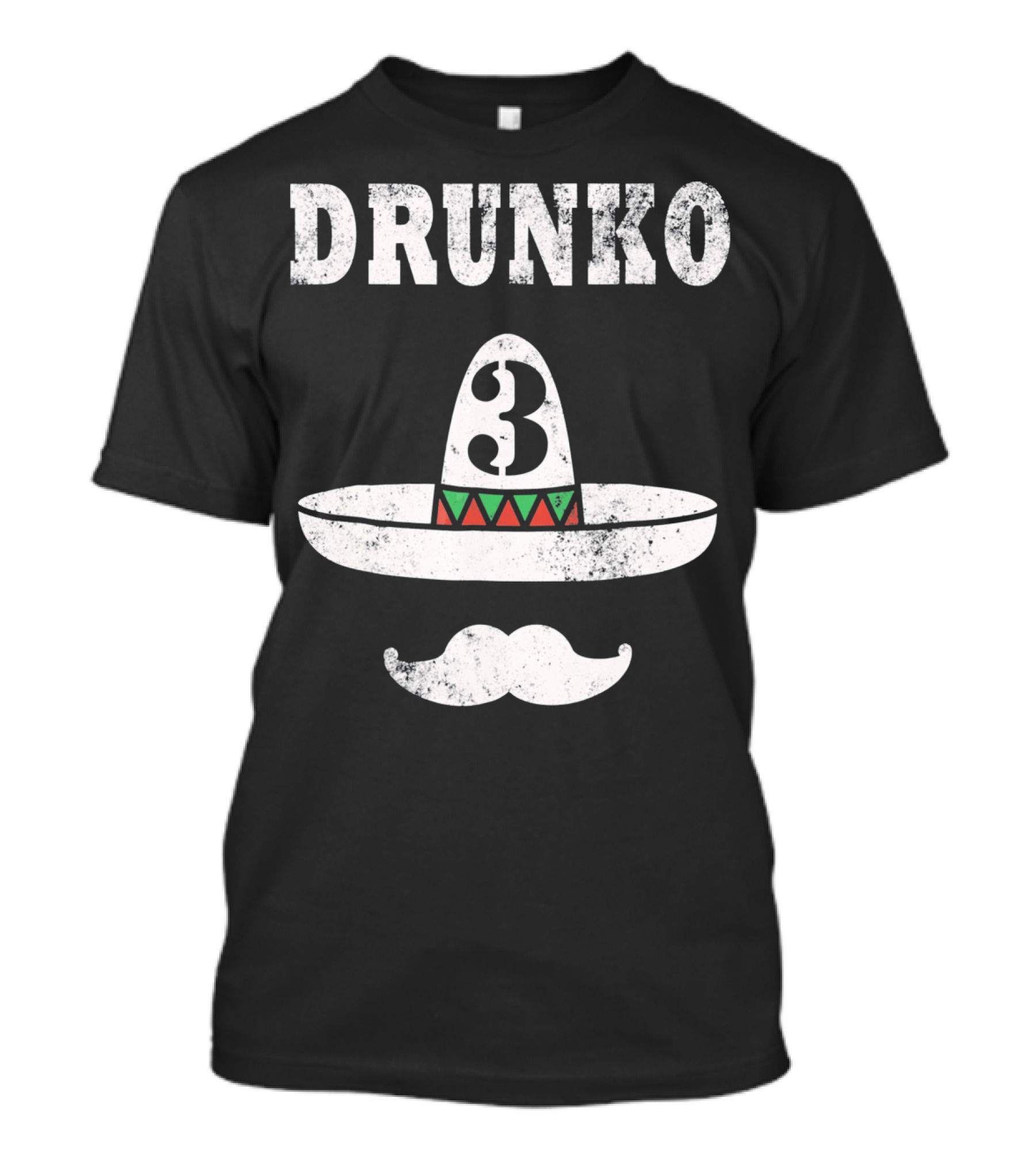 Drunko 3 Cinco De Mayo Sombrero Moustache Distress T-Shirt