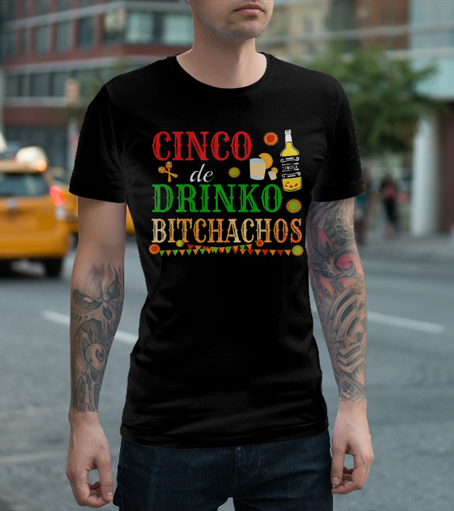 Cinco De Drinko Bitchachos Tequila Bottle Maracas Mexican Party T-Shirt