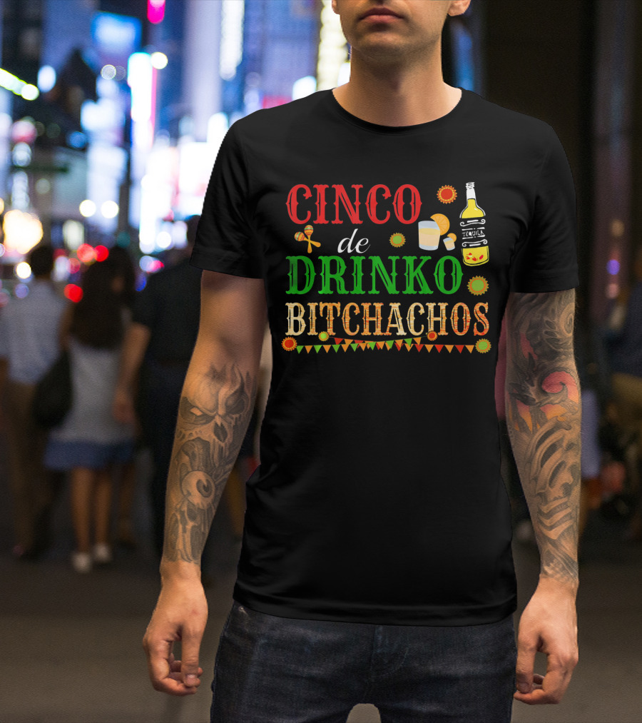 Cinco De Drinko Bitchachos Tequila Bottle Maracas Mexican Party T-Shirt