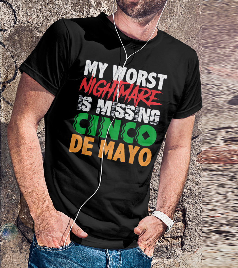 My Worst Nightmare Is Missing Cinco De Mayo T-Shirt