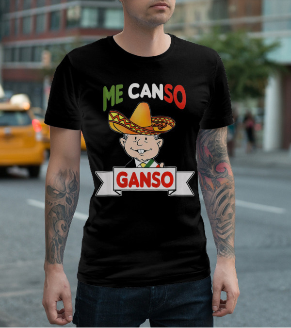 Me Canso Ganso AMLO Sombrero Mexican Flag Colors Cartoon T-Shirt