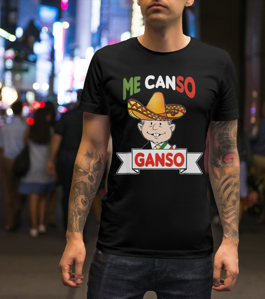 Me Canso Ganso AMLO Sombrero Mexican Flag Colors Cartoon T-Shirt