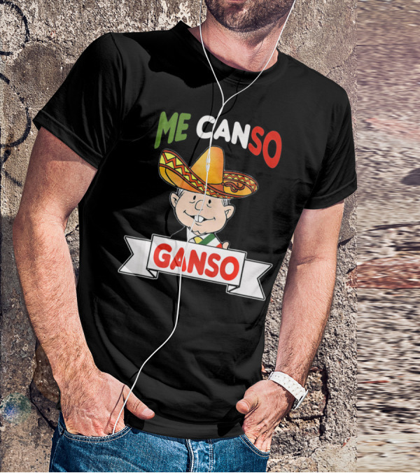 Me Canso Ganso AMLO Sombrero Mexican Flag Colors Cartoon T-Shirt