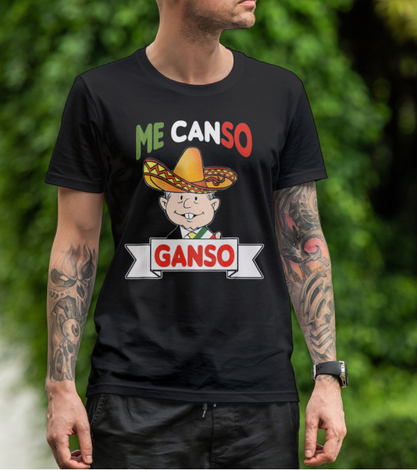 Me Canso Ganso AMLO Sombrero Mexican Flag Colors Cartoon T-Shirt