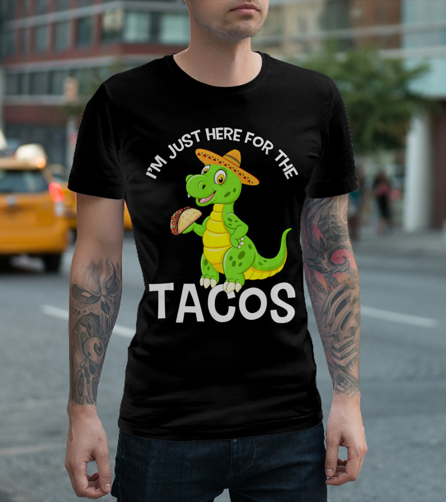 I'm Just Here for the Tacos Funny Dinosaur Eat Tacos Cinco De T-Shirt