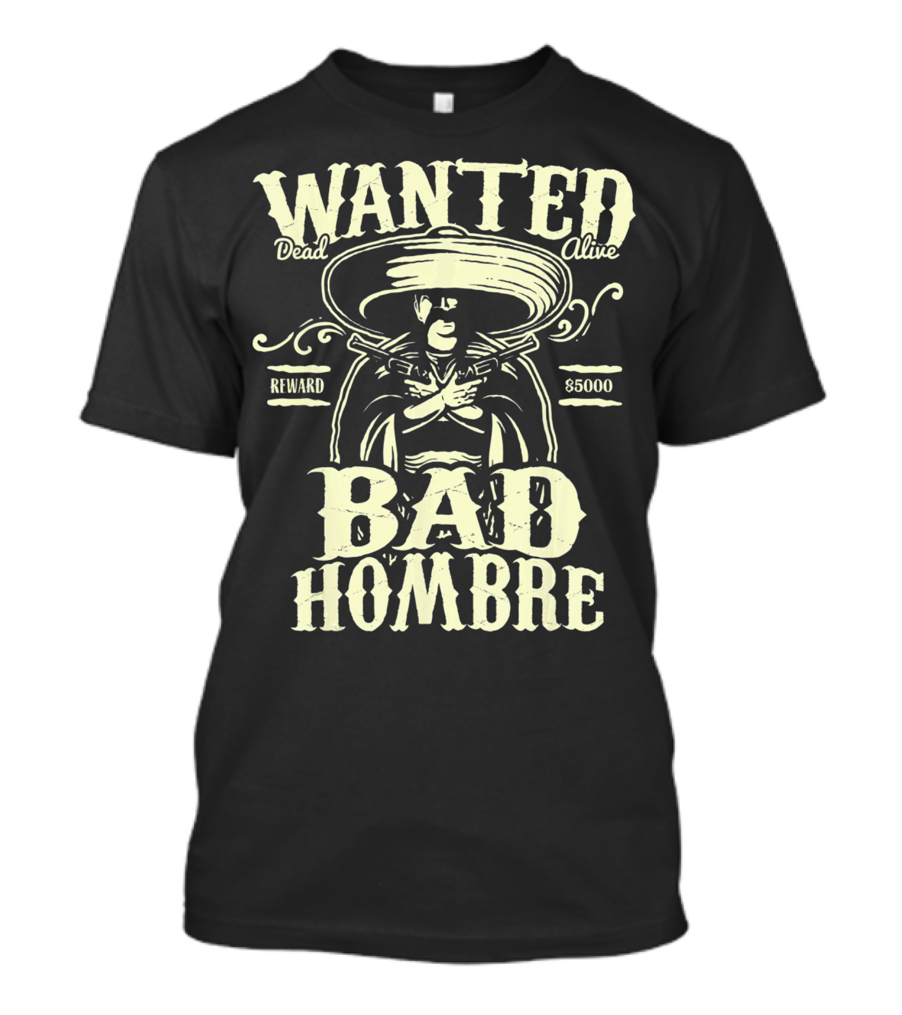 Wanted Dead Or Alive Bad Hombre Reward $5000 Cowboy T-Shirt