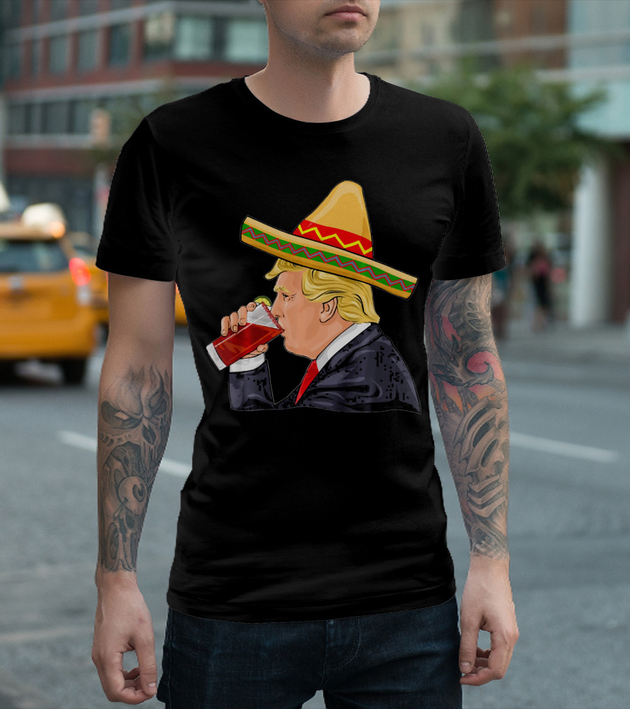 Donald Trump Drinking Michelada Cinco De Mayo Sombrero T-Shirt