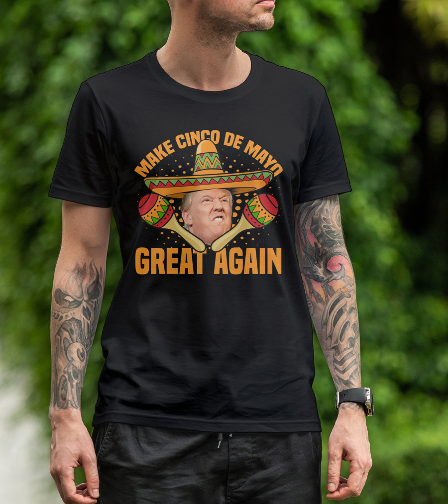 Make Cinco De Mayo Great Again Trump Sombrero Maracas T-Shirt