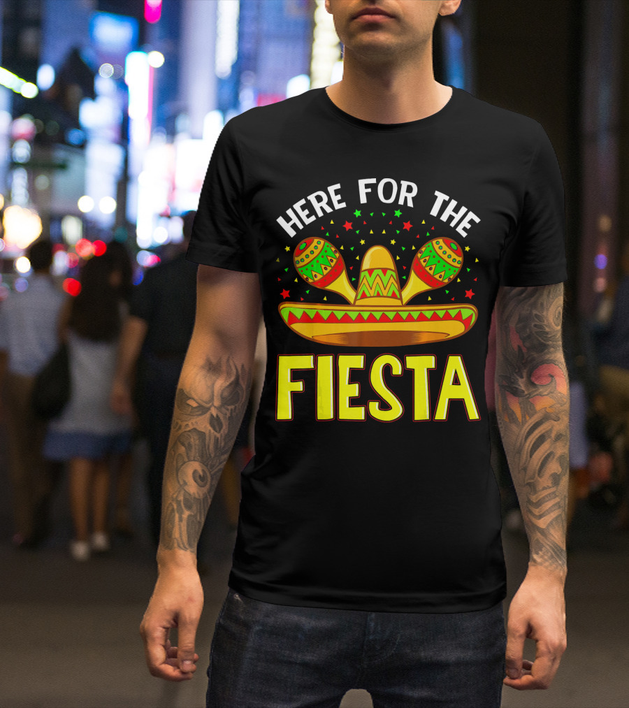 Here For The Fiesta Sombrero Maracas Cinco De Mayo T-Shirt