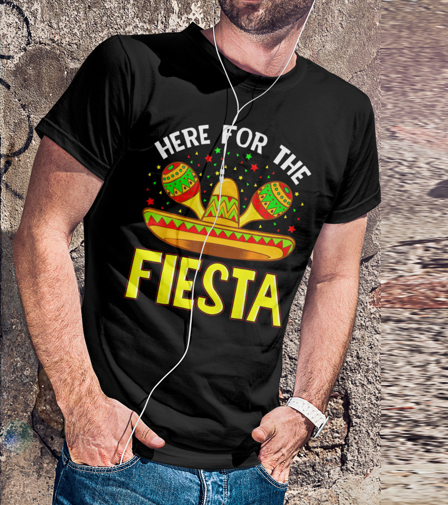Here For The Fiesta Sombrero Maracas Cinco De Mayo T-Shirt