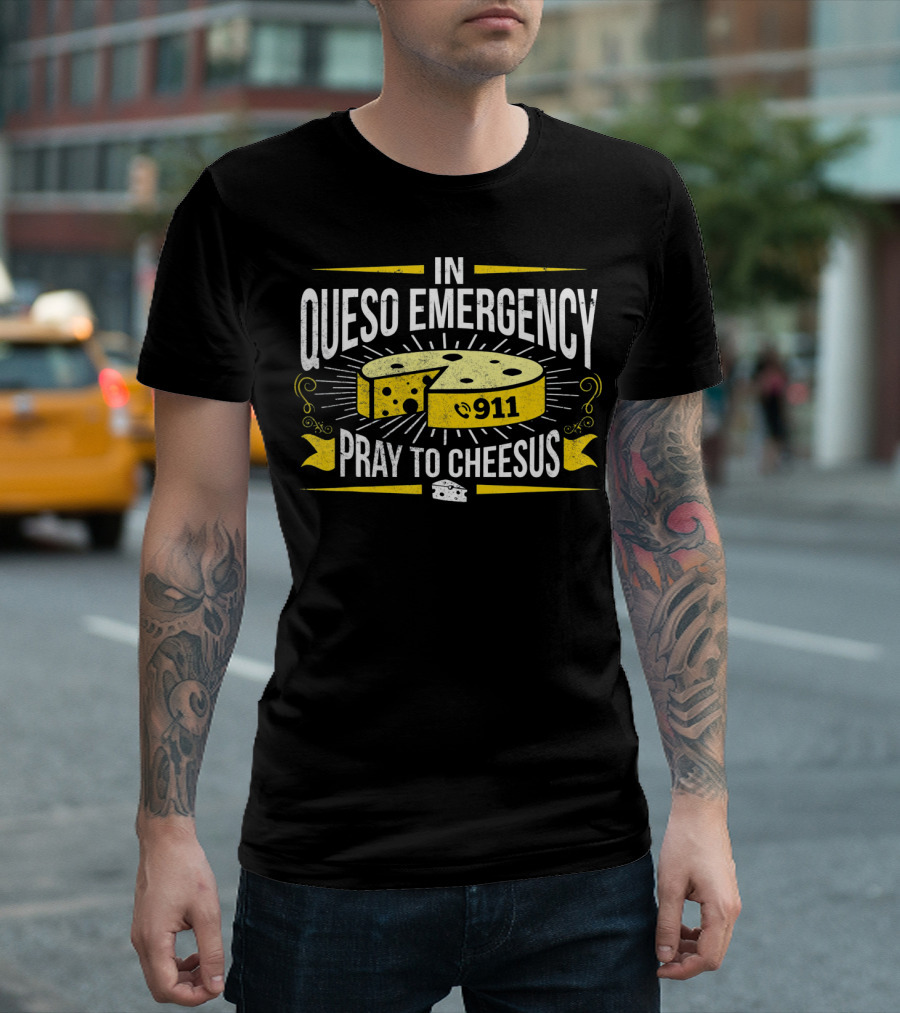 In Queso Emergency Pray to Cheesus 911 T-Shirt