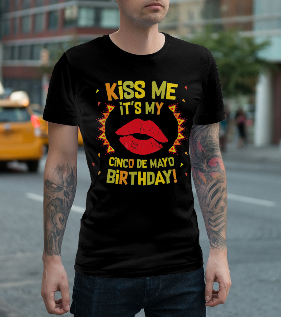Kiss Me It's My Cinco De Mayo Birthday T-Shirt
