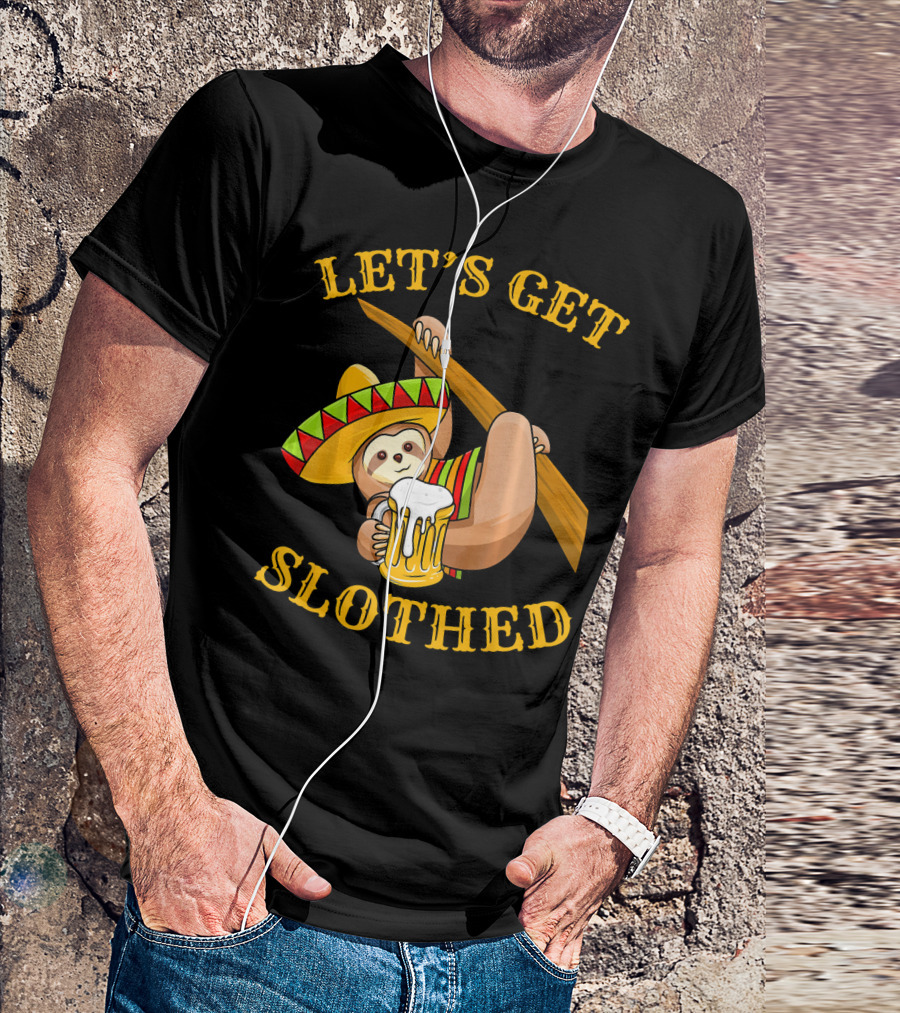 Let's Get Slothed Cinco De Mayo Sloth Sombrero Beer T-Shirt