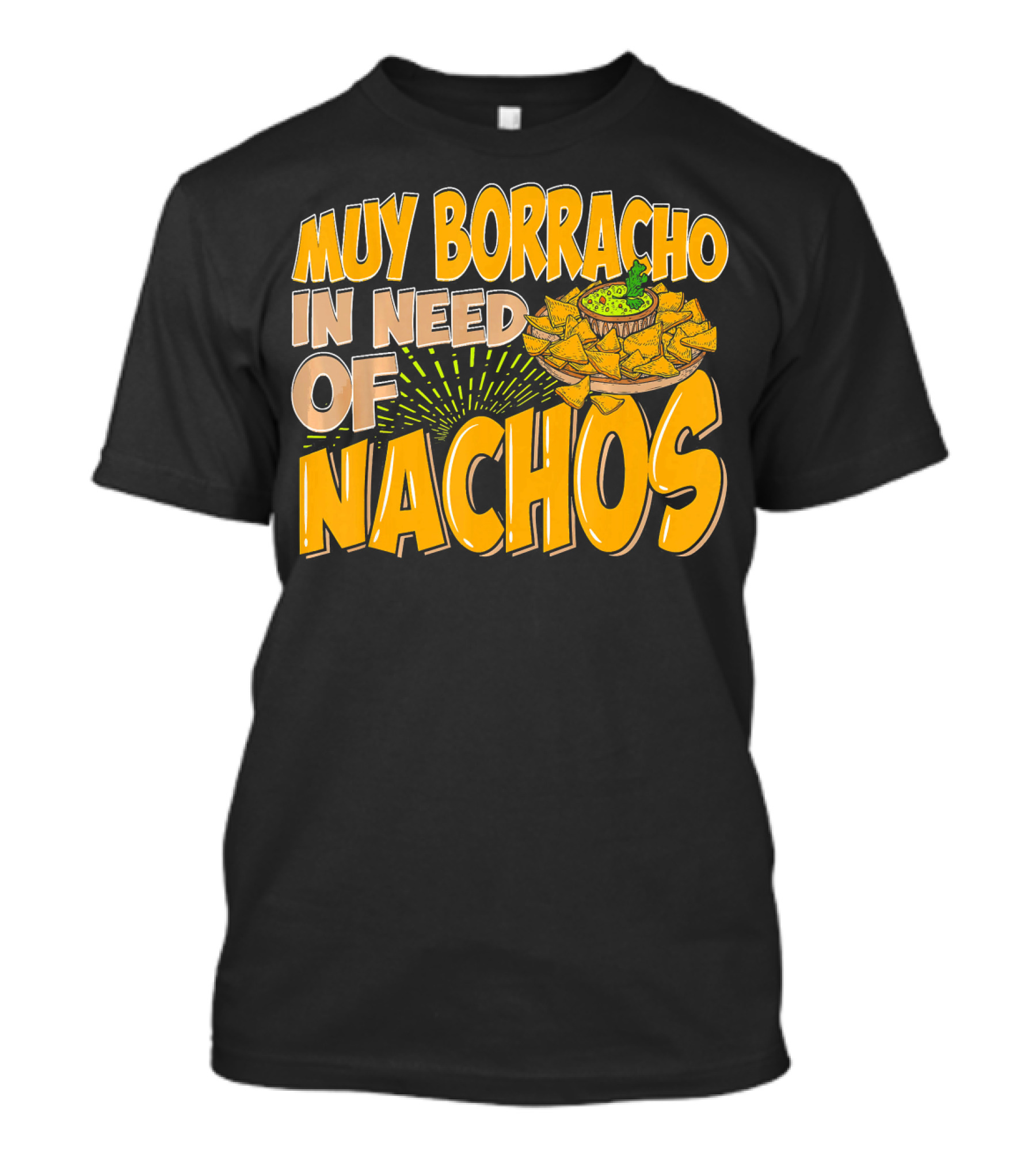 Muy Borracho In Need Of Nachos Funny Text With Nachos T-Shirt