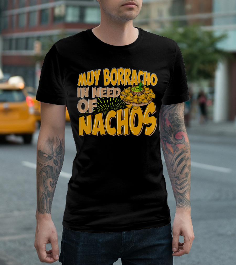 Muy Borracho In Need of Nachos Funny Text with Nachos T-Shirt