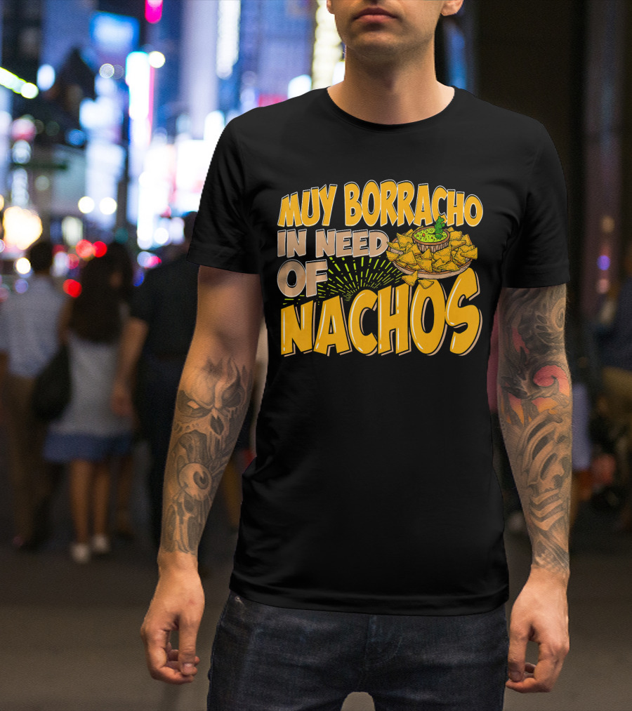 Muy Borracho In Need Of Nachos Funny Text With Nachos T-Shirt