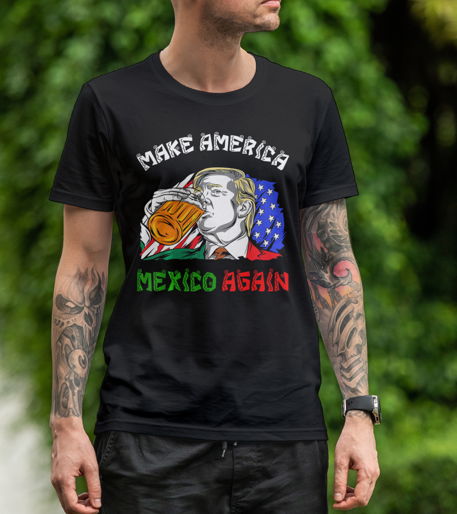 Make America Mexico Again Drinking Beer With U.S. And Mexican Flags T-Shirt