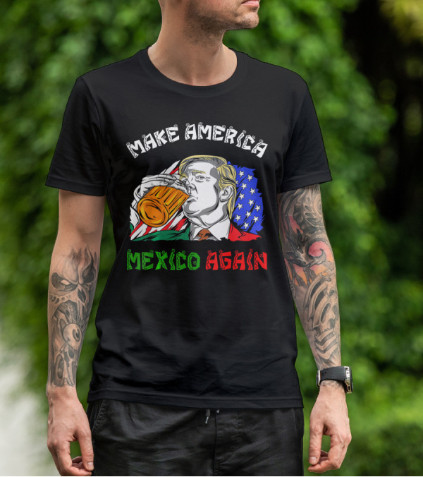 Make America Mexico Again Drinking Beer With U.S. And Mexican Flags T-Shirt