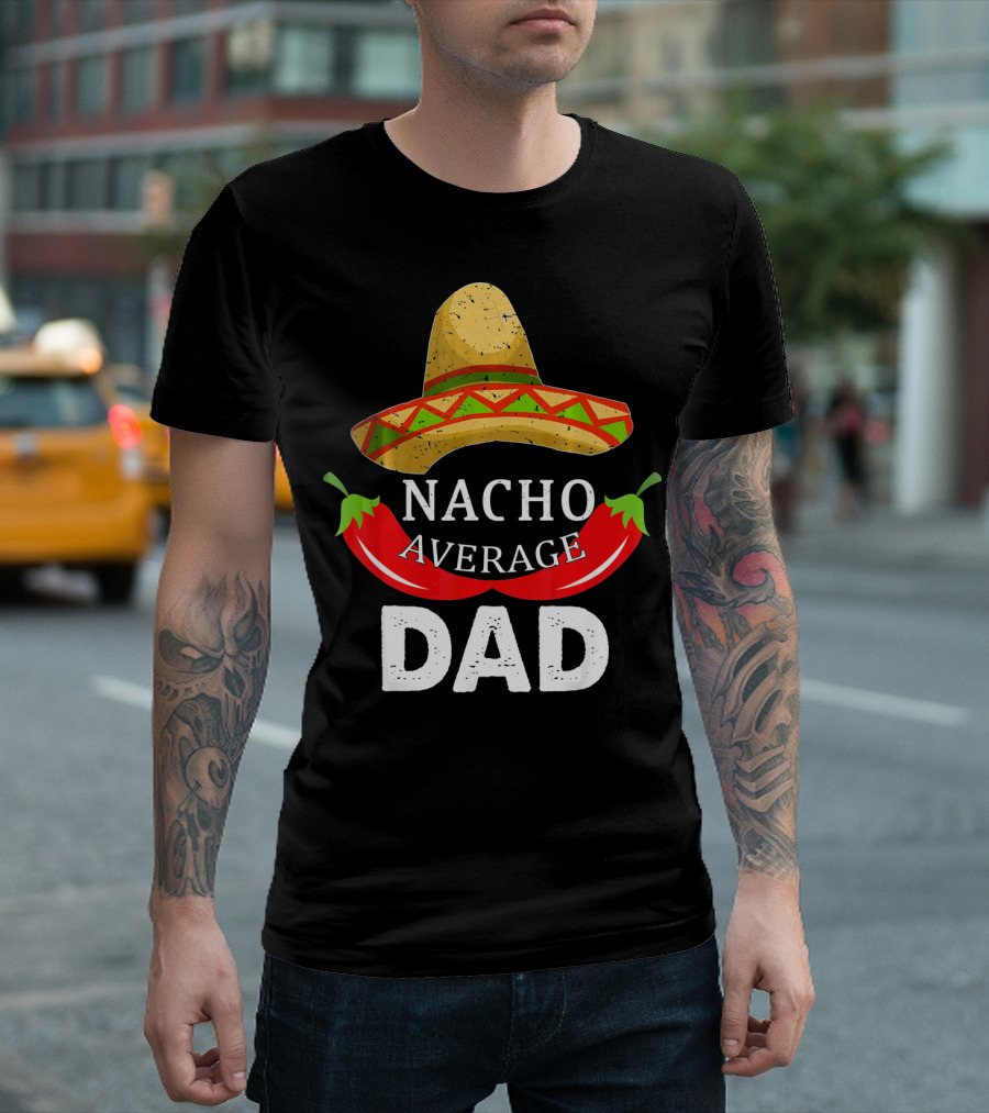 Nacho Average Dad Funny Cinco De Mayo Sombrero Chili Peppers T-Shirt
