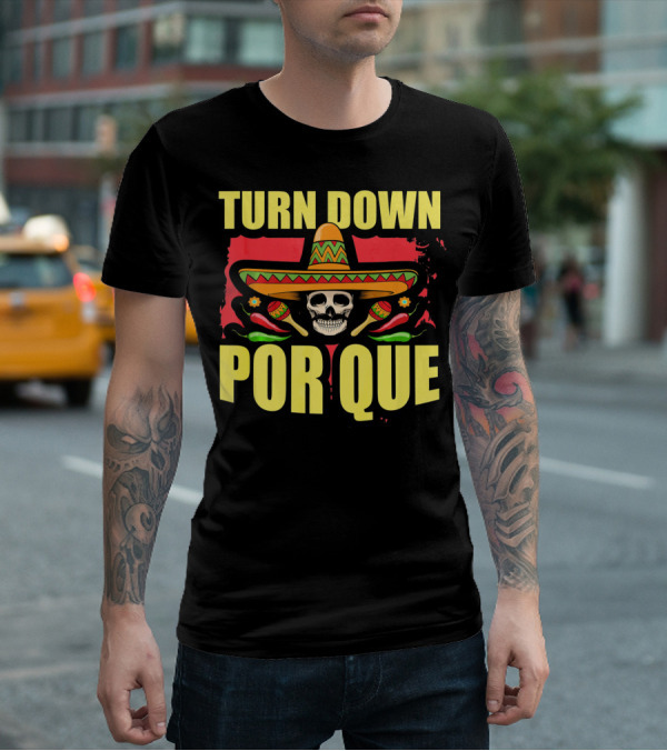 Turn Down Por Que Cinco De Mayo Sombrero Skull Maracas T-Shirt