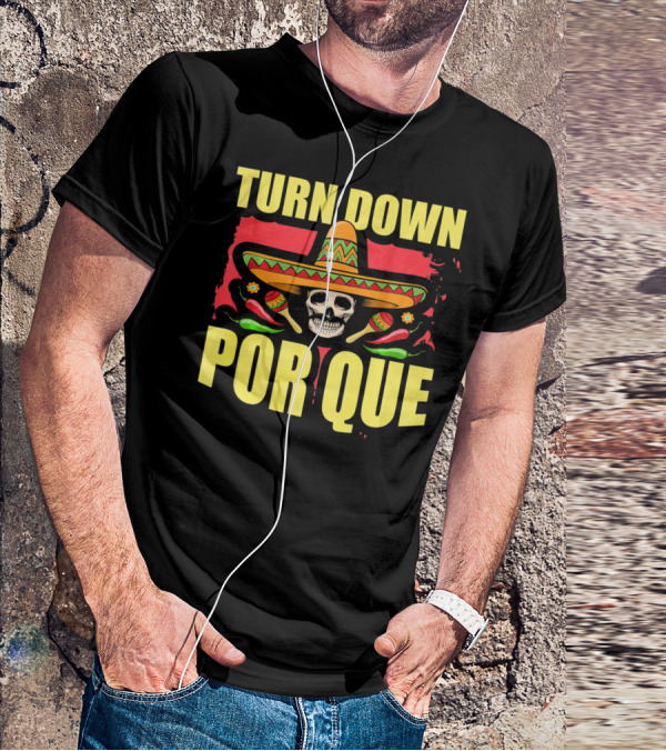 Turn Down Por Que Cinco De Mayo Sombrero Skull Maracas T-Shirt
