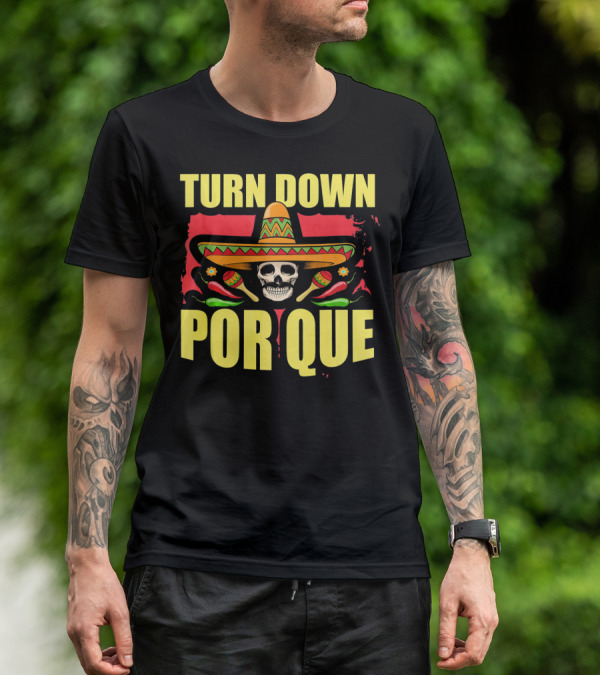 Turn Down Por Que Cinco De Mayo Sombrero Skull Maracas T-Shirt