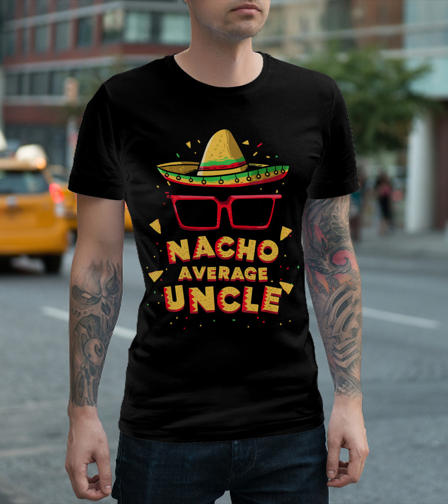 Nacho Average Uncle Sombrero Glasses Fiesta Vibes T-Shirt