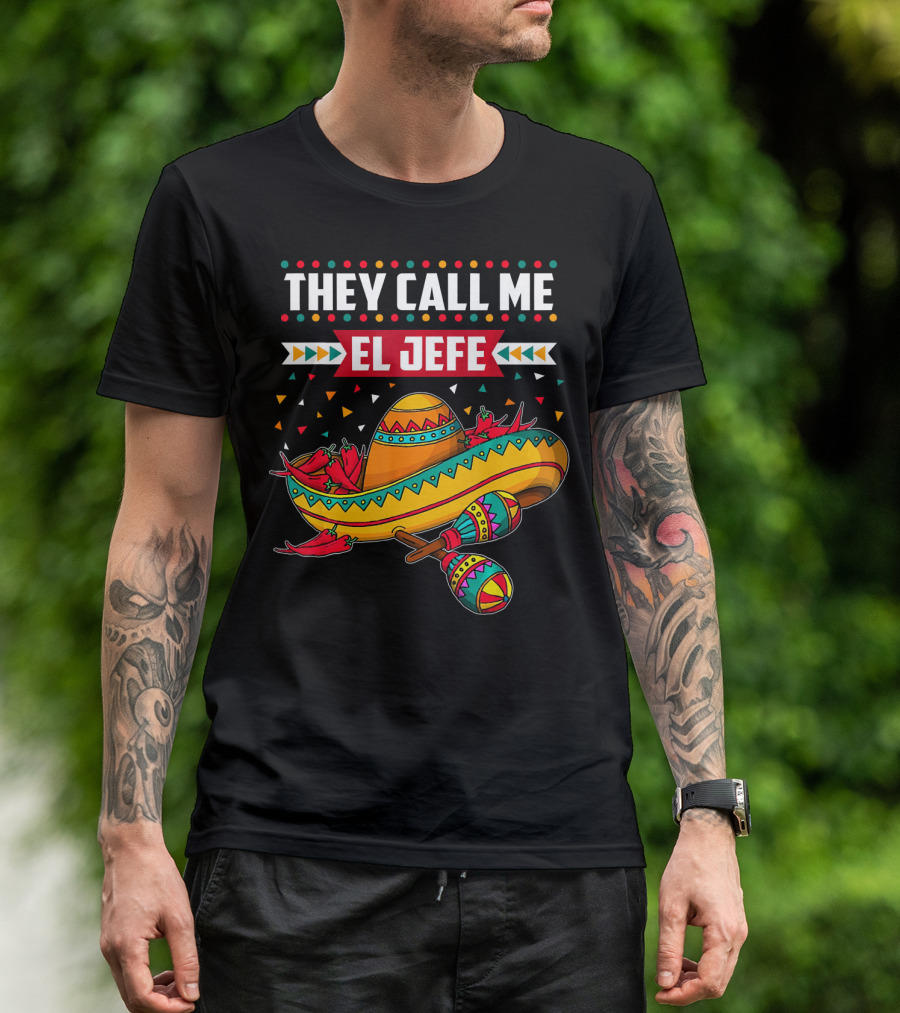 They Call Me El Jefe Sombrero Maracas Mexican Cinco De Mayo T-Shirt