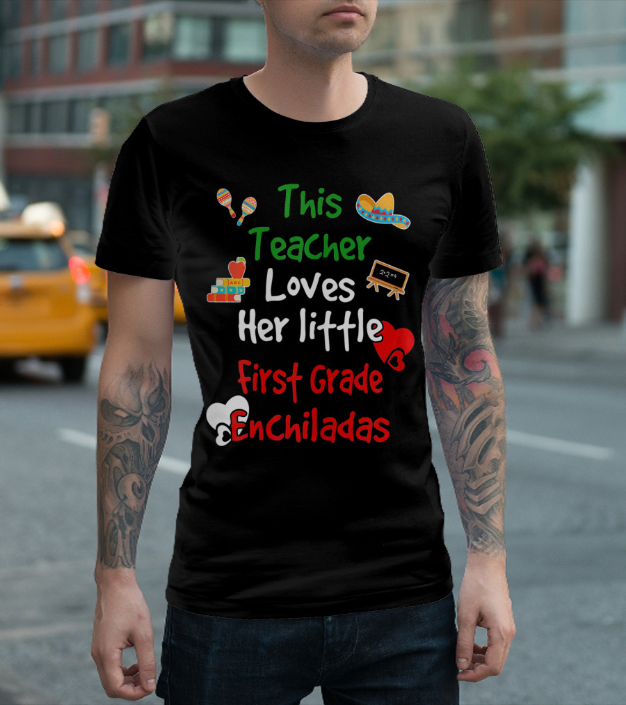 This Teacher Loves Her Little First Grade Enchiladas T-Shirt