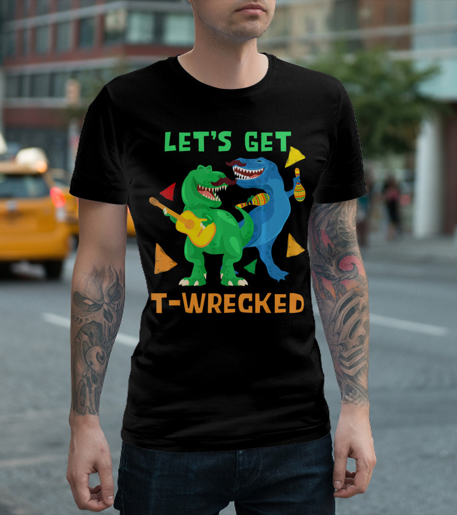 Let's Get T-Wrecked Dinosaur Fun With Cinco De Mayo Rex T-Shirt