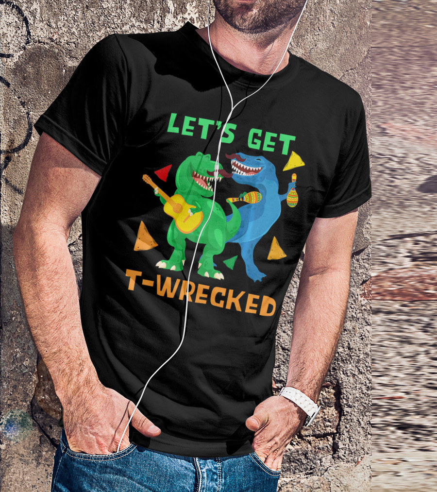 Let's Get T-Wrecked Dinosaur Fun With Cinco De Mayo Rex T-Shirt