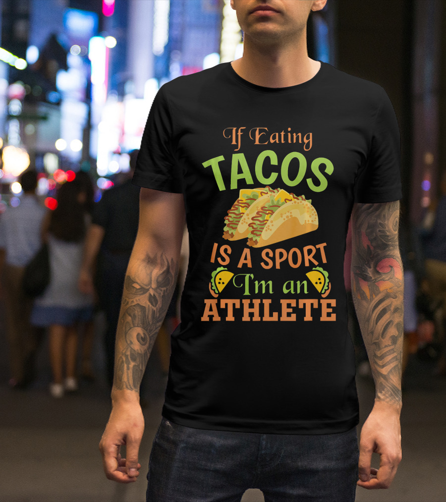 If Eating Tacos Is A Sport I'm An Athlete T-Shirt