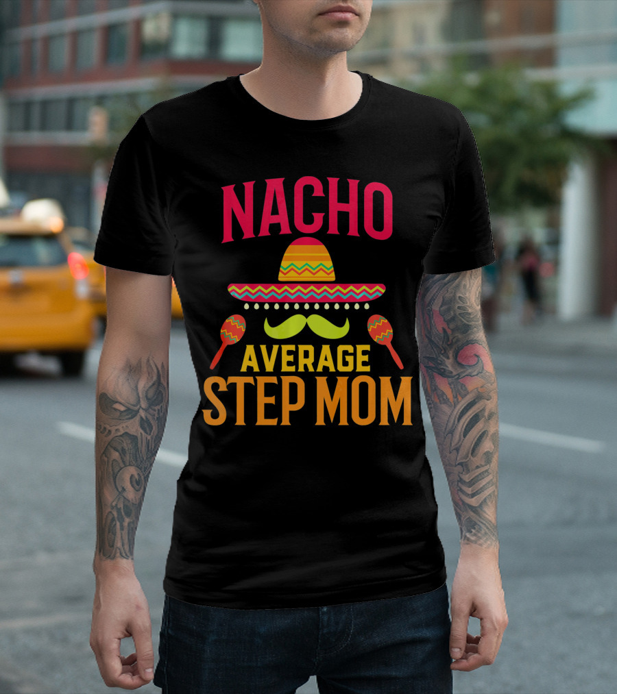 Nacho Average Step Mom Sombrero Mustache Maracas T-Shirt
