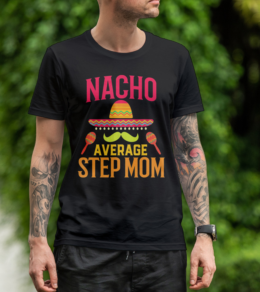 Nacho Average Step Mom Sombrero Mustache Maracas T-Shirt