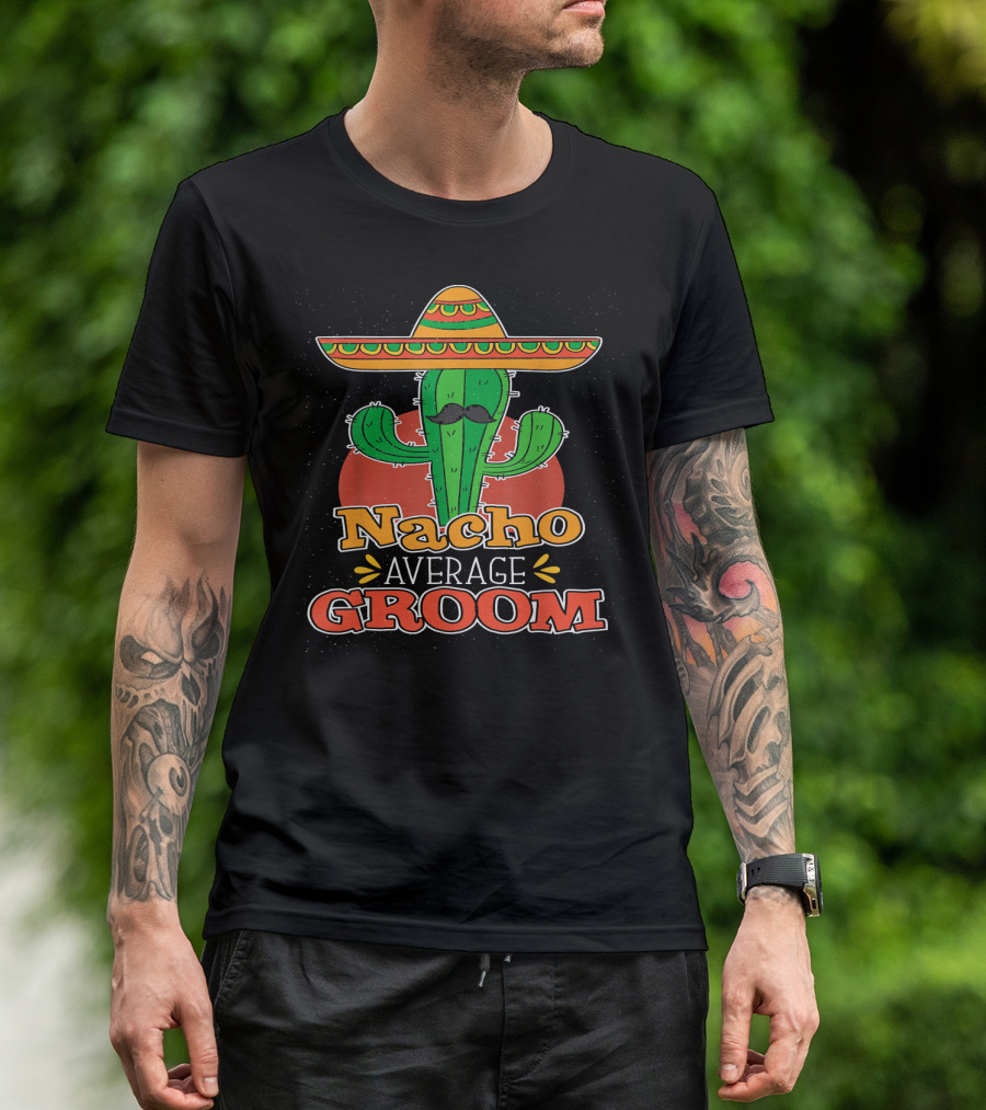 Nacho Average Groom Cactus Sombrero Cinco De Mayo Wedding T-Shirt