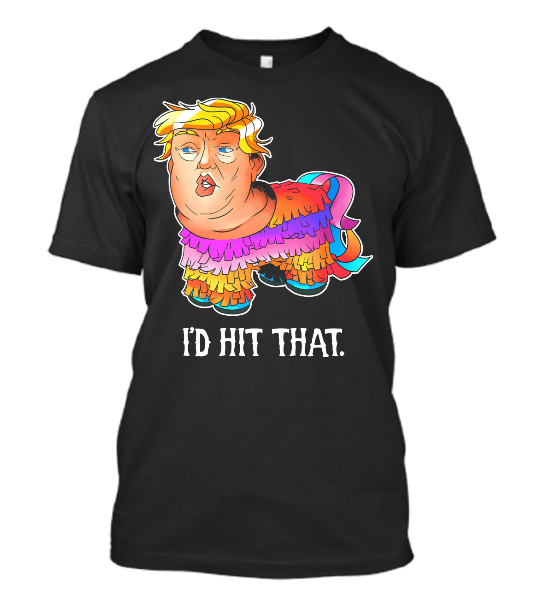 I'D Hit That Trump Piñata Cinco Party T-Shirt