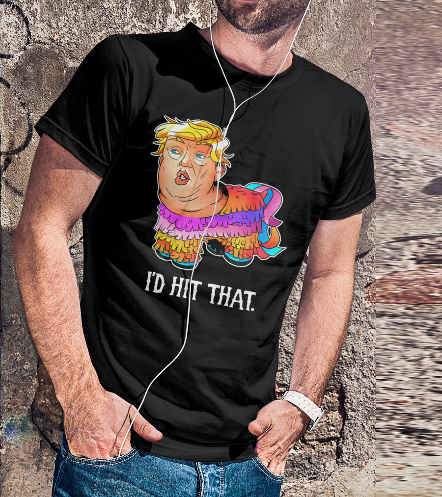 I'D Hit That Trump Piñata Cinco Party T-Shirt
