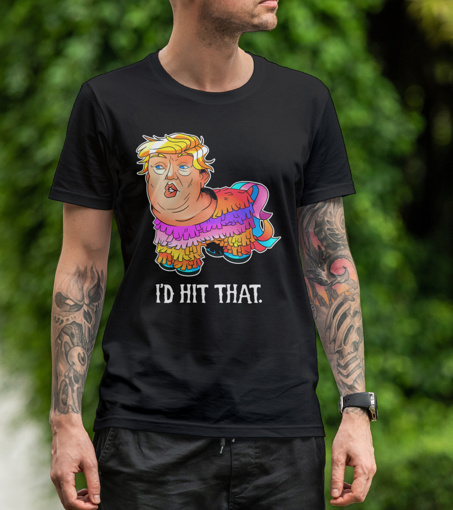 I'D Hit That Trump Piñata Cinco Party T-Shirt