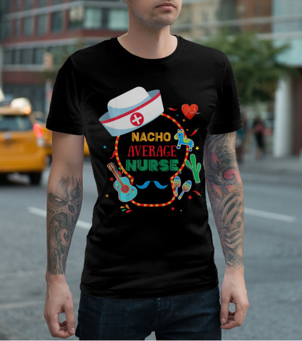 Nacho Average Nurse Cinco De Mayo T-Shirt