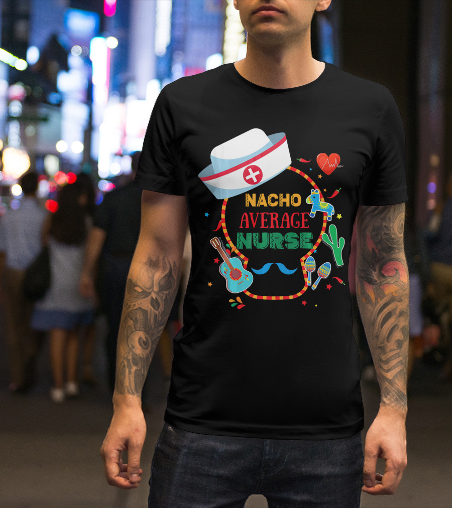 Nacho Average Nurse Cinco De Mayo T-Shirt