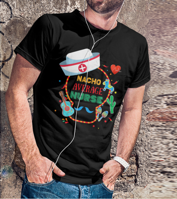 Nacho Average Nurse Cinco De Mayo T-Shirt