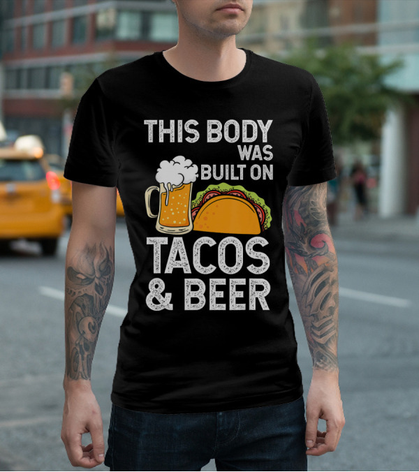 This Body Was Built On Tacos And Beer T-Shirt