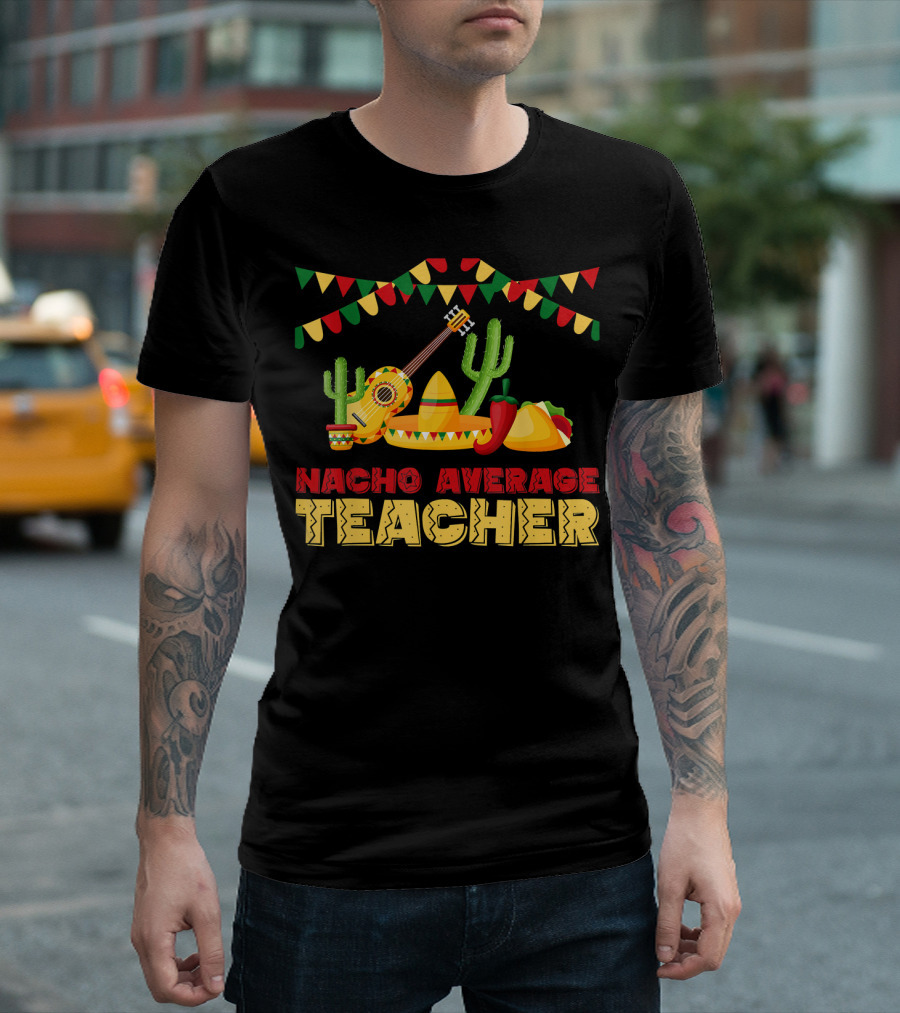 Nacho Average Teacher Sombrero Cactus Guitar Fiesta Elements T-Shirt