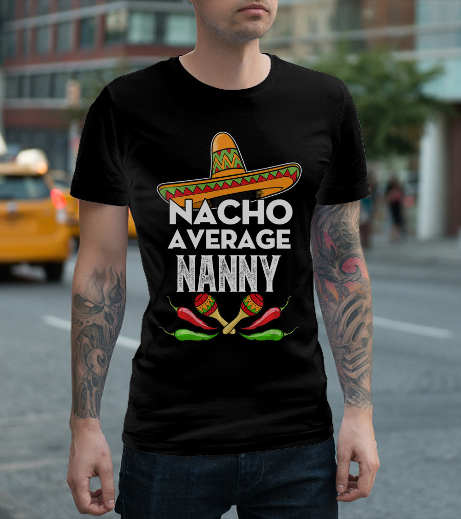 Nacho Average Nanny Sombrero Maracas Chile Cinco De Mayo T-Shirt
