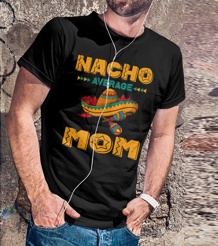 Nacho Average Mom Sombrero Maracas Mexicana Fiesta T-Shirt