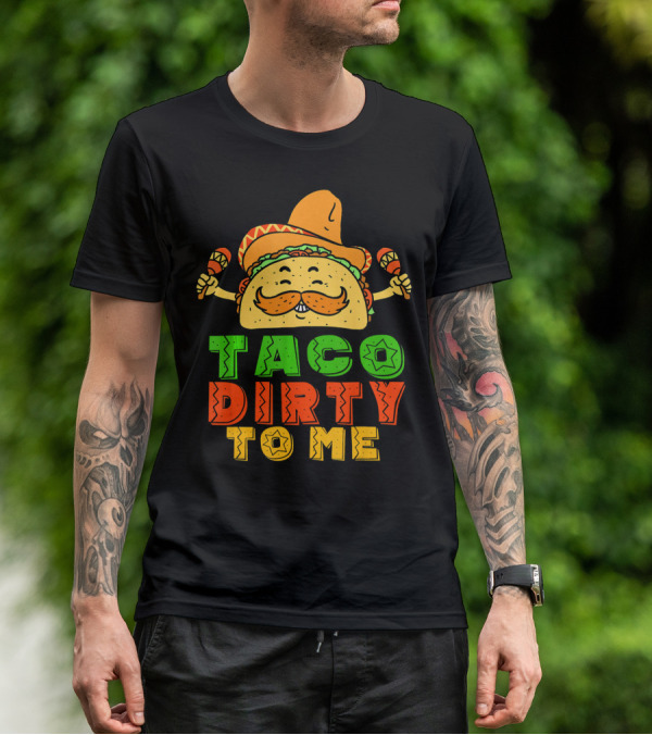 Taco Dirty To Me Mexican Taco Sombrero Maracas T-Shirt