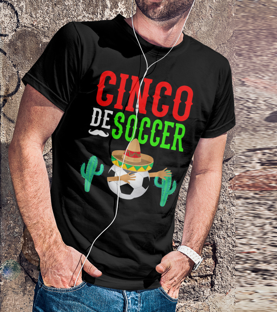 Cinco De Soccer Dabbing Soccer Ball With Sombrero Cactus Fiesta T-Shirt