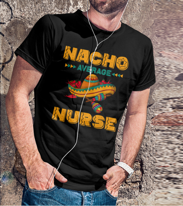 Nacho Average Nurse Sombrero Fiesta With Maracas T-Shirt